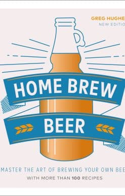Home Brew Beer: Master the Art of Brewing Your Own Beer