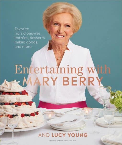 Favorite Hors D'oeuvres, Entrées, Desserts, Baked Goods, and More: Entertaining with Mary Berry