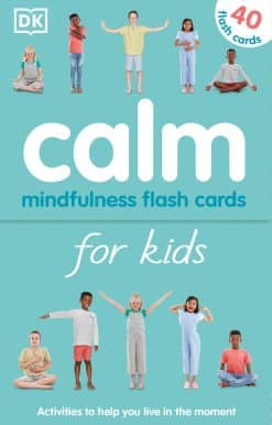 Calm - Mindfulness Flash Cards for Kids: 40 Activities to Help you Learn to Live in the Moment