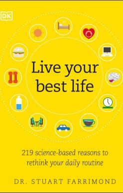 Live Your Best Life: 219 Science-based Reasons to Rethink Your Daily Routine