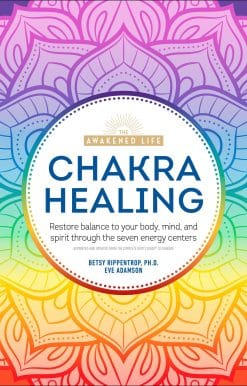 Chakra Healing: Renew Your Life Force with the Chakras' Seven Energy Centers