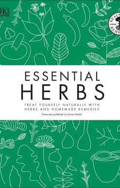 Treat Yourself Naturally with Herbs and Homemade Remedies: Essential Herbs