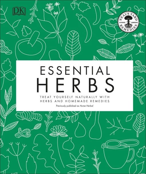 Treat Yourself Naturally with Herbs and Homemade Remedies: Essential Herbs