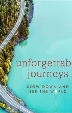 Unforgettable Journeys: Slow Down and See the World