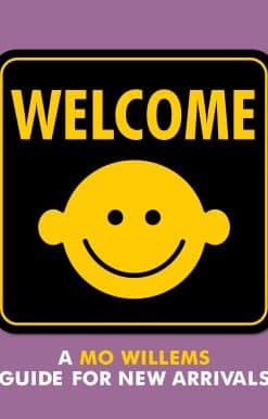 Welcome: A Mo Willems Guide for New Arrivals