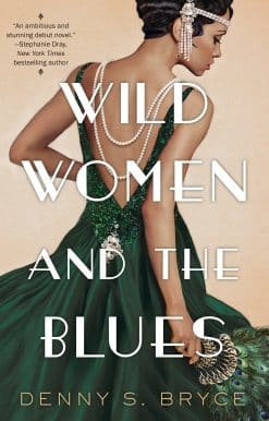 Wild Women and the Blues: A Fascinating and Innovative Novel of Historical Fiction