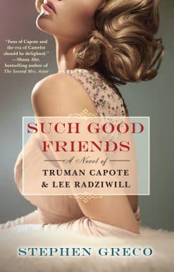 Such Good Friends: A Novel of Truman Capote & Lee Radziwill