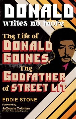 Donald Writes No More: The Life of Donald Goines, the Godfather of Street Lit