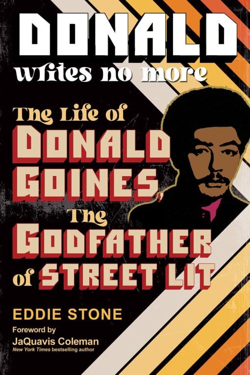 Donald Writes No More: The Life of Donald Goines, the Godfather of Street Lit