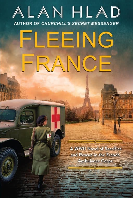 A WWII Novel of Sacrifice and Rescue in the French Ambulance Service: Fleeing France