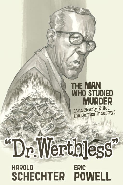 Dr. Werthless: The Man Who Studied Murder (And Nearly Killed the Comics Industry)