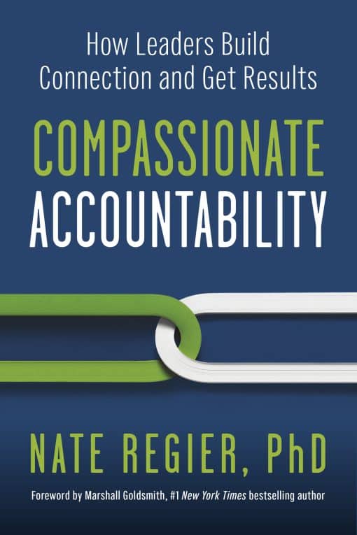 Compassionate Accountability: How Leaders Build Connection and Get Results