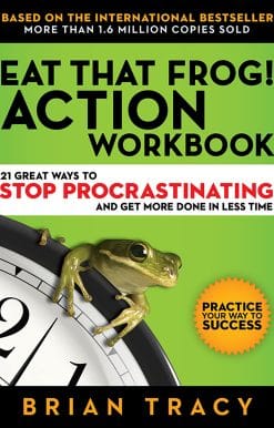 Eat That Frog! Action Workbook: 21 Great Ways to Stop Procrastinating and Get More Done in Less Time