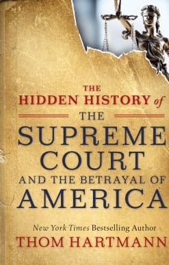 The Hidden History of the Supreme Court and the Betrayal of America