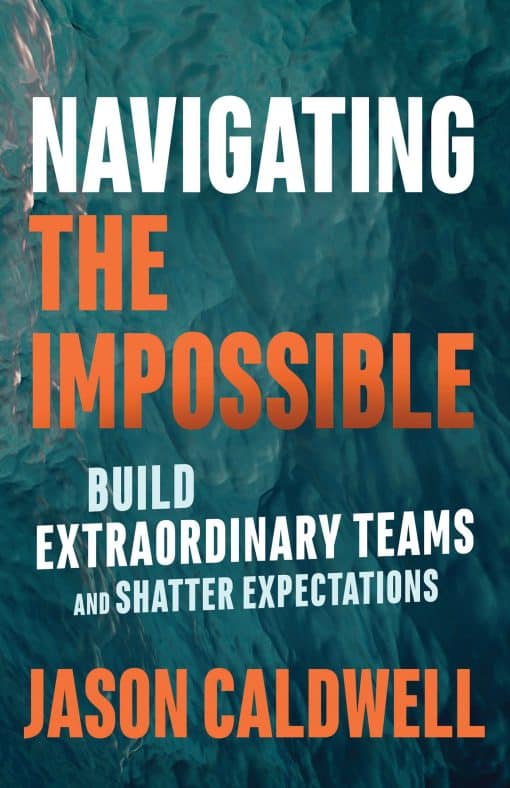 Navigating the Impossible: Build Extraordinary Teams and Shatter Expectations