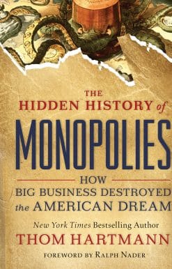 The Hidden History of Monopolies: How Big Business Destroyed the American Dream