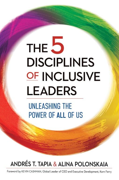 Unleashing the Power of All of Us: The 5 Disciplines of Inclusive Leaders