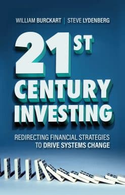 21st Century Investing: Redirecting Financial Strategies to Drive Systems Change