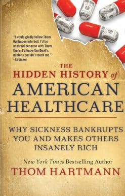 The Hidden History of American Healthcare: Why Sickness Bankrupts You and Makes Others Insanely Rich