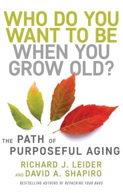 Who Do You Want to Be When You Grow Old?: The Path of Purposeful Aging