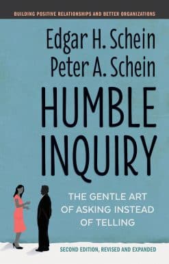 The Gentle Art of Asking Instead of Telling: Humble Inquiry, Second Edition