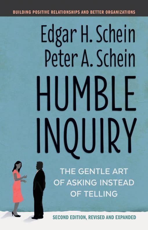 The Gentle Art of Asking Instead of Telling: Humble Inquiry, Second Edition