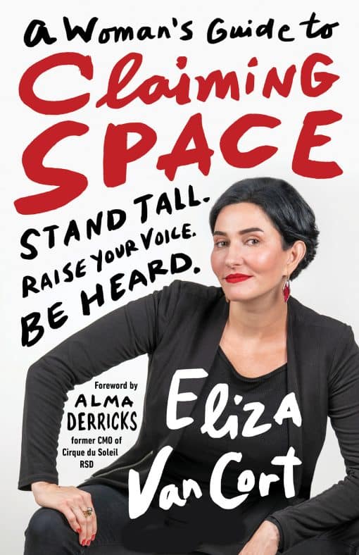 Stand Tall. Raise Your Voice. Be Heard.: A Woman's Guide to Claiming Space