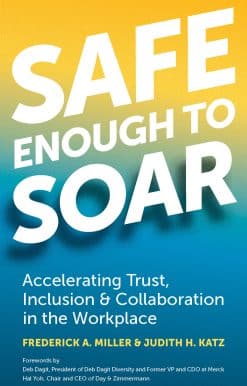 Accelerating Trust, Inclusion & Collaboration in the Workplace: Safe Enough to Soar