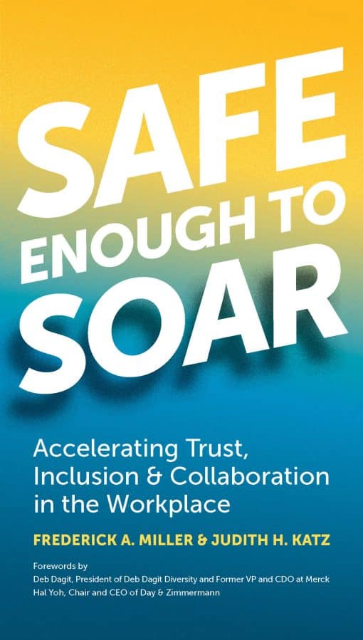 Accelerating Trust, Inclusion & Collaboration in the Workplace: Safe Enough to Soar