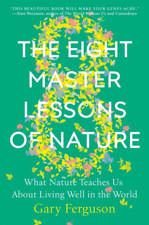 What Nature Teaches Us About Living Well in the World: The Eight Master Lessons of Nature