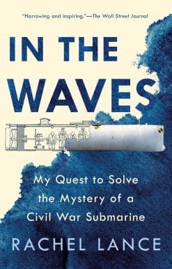 In the Waves: My Quest to Solve the Mystery of a Civil War Submarine