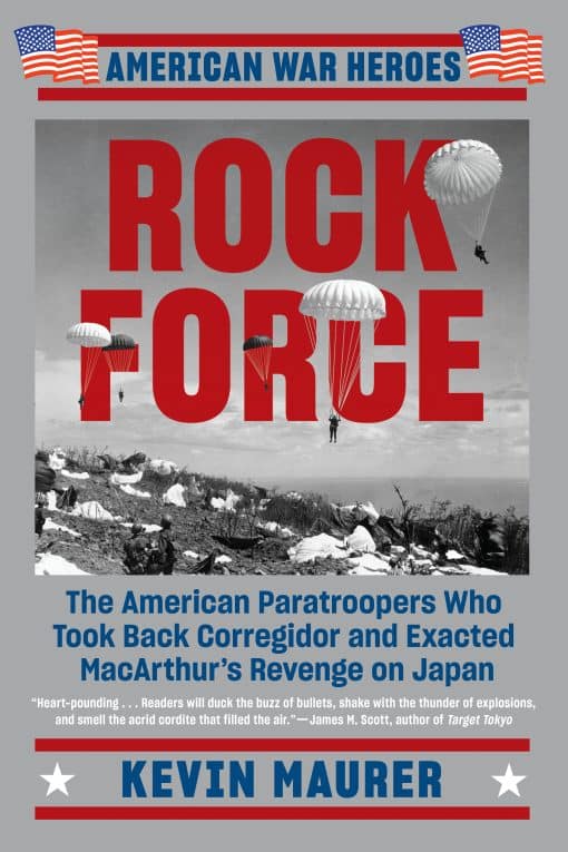 The American Paratroopers Who Took Back Corregidor and Exacted MacArthur's Revenge on Japan: Rock Force