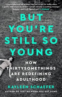But You're Still So Young: How Thirtysomethings Are Redefining Adulthood