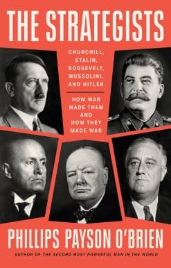 Churchill, Stalin, Roosevelt, Mussolini, and Hitler--How War Made Them and How They Made War: The Strategists