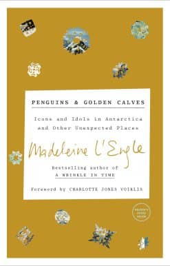 Penguins and Golden Calves: Icons and Idols in Antarctica and Other Unexpected Places