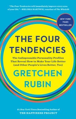 The Indispensable Personality Profiles That Reveal How to Make Your Life Better (and Other People's Lives Better, Too): The Four Tendencies