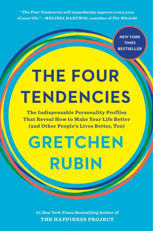 The Indispensable Personality Profiles That Reveal How to Make Your Life Better (and Other People's Lives Better, Too): The Four Tendencies