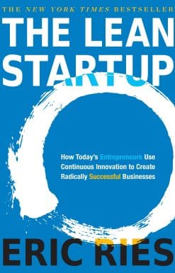 The Lean Startup: How Today's Entrepreneurs Use Continuous Innovation to Create Radically Successful Businesses