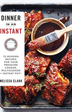 Dinner in an Instant: 75 Modern Recipes for Your Pressure Cooker, Multicooker, and Instant Pot® : A Cookbook