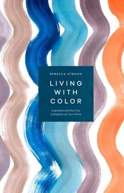 Living with Color: Inspiration and How-Tos to Brighten Up Your Home