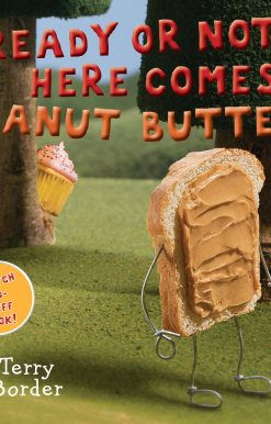 Ready or Not, Here Comes Peanut Butter!: A Scratch-and-Sniff Book