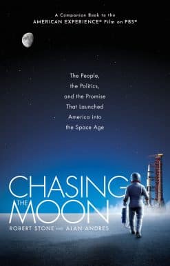 The People, the Politics, and the Promise That Launched America into the Space Age: Chasing the Moon