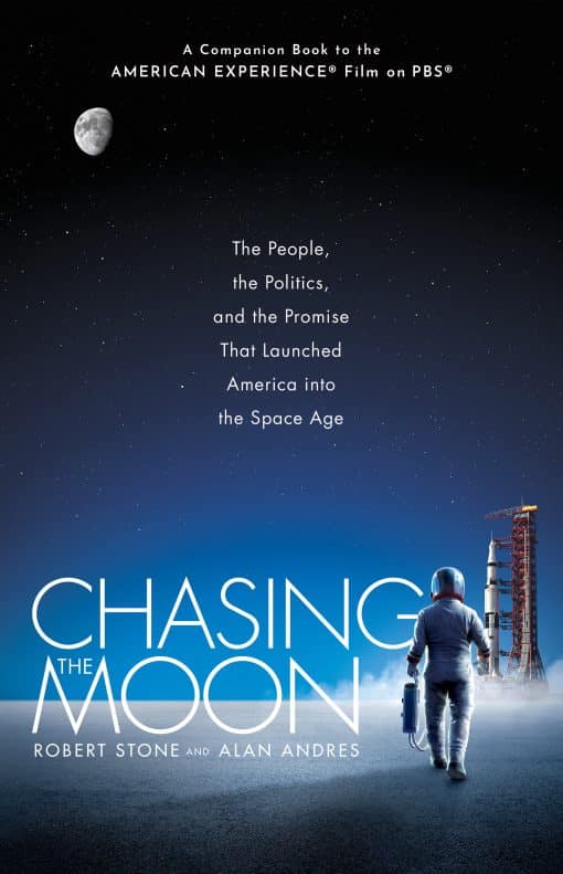 The People, the Politics, and the Promise That Launched America into the Space Age: Chasing the Moon