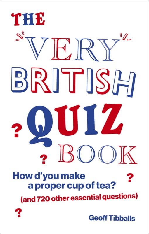 The Very British Quiz Book: How d'you make a proper cup of tea? (and 720 other essential questions)