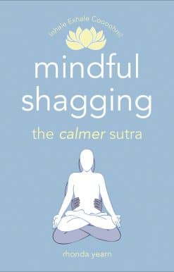 the calmer sutra: Mindful Shagging