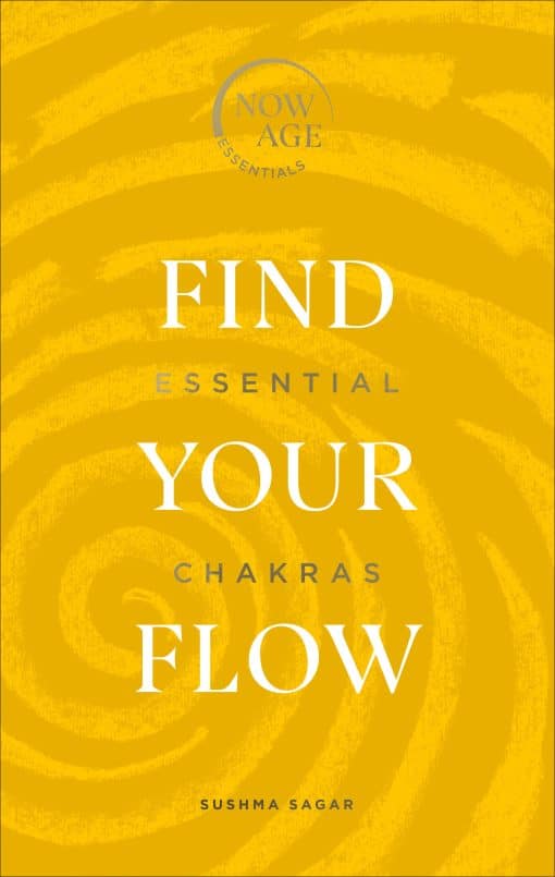 Find Your Flow: Essential Chakras (Now Age series)