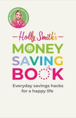 Holly Smith's Money Saving Book: Simple savings hacks for a happy life