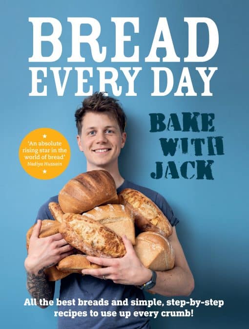 All the best breads and simple, step-by-step recipes to use up every crumb: BAKE WITH JACK - Bread Every Day