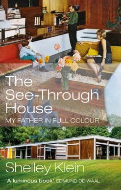 The See-Through House: My Father in Full Colour