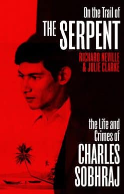 On the Trail of the Serpent: The True Story of the Killer who inspired the hit BBC drama